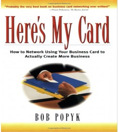 Here's My Card: How to Network Using Your Business Card to Actually Create More Business